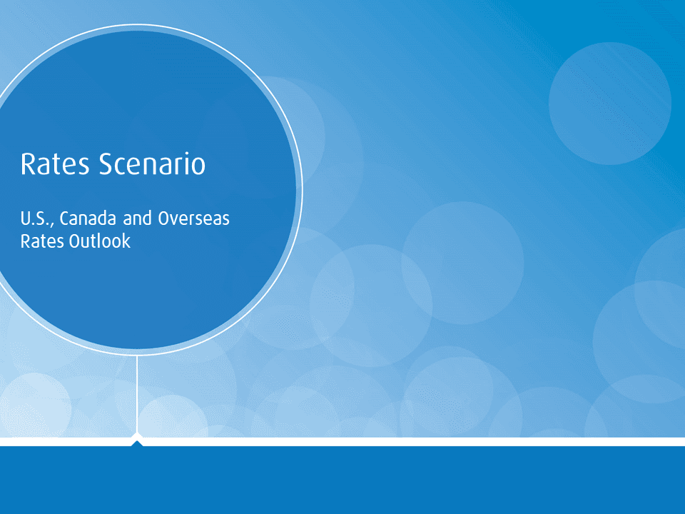Rates Scenario U.S., Canada and Overseas Rates Outlook