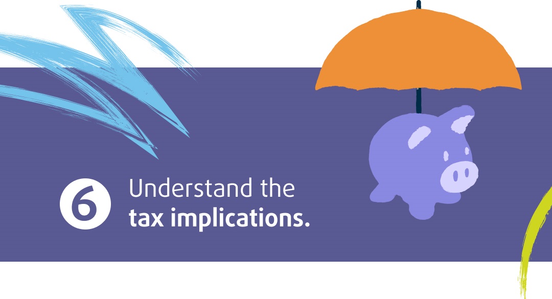 Understand the tax implications